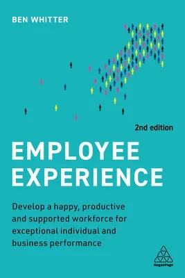Esperienza dei dipendenti: Sviluppare una forza lavoro felice, produttiva e supportata per ottenere prestazioni individuali e aziendali eccezionali - Employee Experience: Develop a Happy, Productive and Supported Workforce for Exceptional Individual and Business Performance
