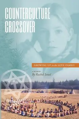 Crossover di controcultura: Crescere nella famiglia dell'amore - Counterculture Crossover: Growing Up in the Love Family