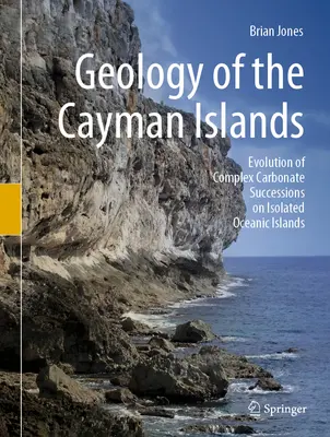 Geologia delle Isole Cayman: Evoluzione di complesse successioni carbonatiche su isole oceaniche isolate - Geology of the Cayman Islands: Evolution of Complex Carbonate Successions on Isolated Oceanic Islands