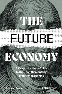 L'economia del futuro: Guida di un esperto di crittografia alla tecnologia che sta smantellando il sistema bancario tradizionale - The Future Economy: A Crypto Insider's Guide to the Tech Dismantling Traditional Banking