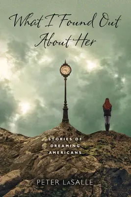 Quello che ho scoperto su di lei: Storie di americani sognanti - What I Found Out About Her: Stories of Dreaming Americans