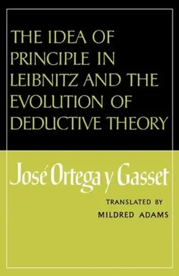 L'idea di principio in Leibnitz e l'evoluzione della teoria deduttiva - The Idea of Principle in Leibnitz and the Evolution of Deductive Theory