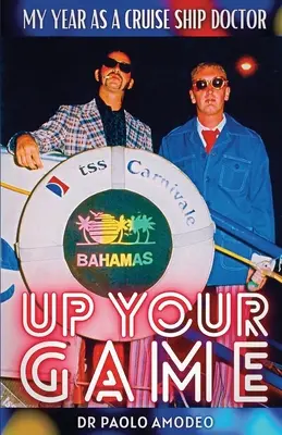 Alzare il tiro: Il mio anno come medico di una nave da crociera - Up Your Game: My Year As A Cruise Ship Doctor
