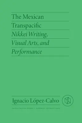 Il Transpacifico messicano: Scrittura, arti visive e performance Nikkei - The Mexican Transpacific: Nikkei Writing, Visual Arts, and Performance