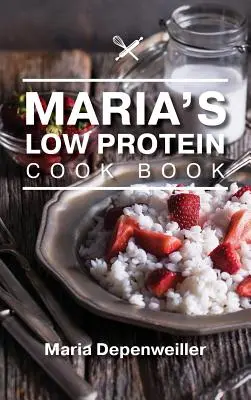 Il libro di cucina a basso contenuto di proteine di Maria - Maria's Low Protein Cook Book