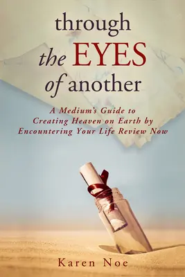 Attraverso gli occhi di un altro: Guida di un medium alla creazione del paradiso in terra attraverso l'incontro con la propria vita Recensione ora - Through The Eyes of Another: A Medium's Guide to Creating Heaven on Earth by Encountering Your Life Review Now