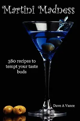 Martini Madness: 380 ricette per tentare le vostre papille gustative - Martini Madness: 380 recipes to tempt your taste buds