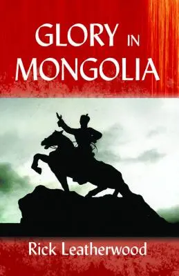 Gloria in Mongolia - Glory in Mongolia*