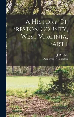 Storia della contea di Preston, West Virginia, parte 1 - A History Of Preston County, West Virginia, Part 1
