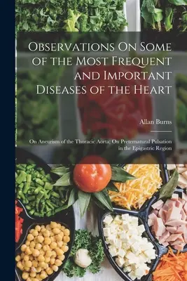 Osservazioni su alcune delle più frequenti e importanti malattie del cuore: Sull'aneurisma dell'aorta toracica; sulle pulsazioni preternaturali nell'epidermide. - Observations On Some of the Most Frequent and Important Diseases of the Heart: On Aneurism of the Thoracic Aorta; On Preternatural Pulsation in the Ep