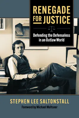 Rinnegato per la giustizia: Difendere gli indifesi in un mondo fuorilegge - Renegade for Justice: Defending the Defenseless in an Outlaw World