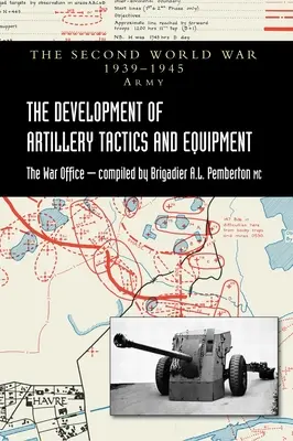 Lo sviluppo delle tattiche e degli equipaggiamenti dell'artiglieria: Storia ufficiale dell'esercito della Seconda guerra mondiale - The Development of Artillery Tactics and Equipment: Official History Of The Second World War Army