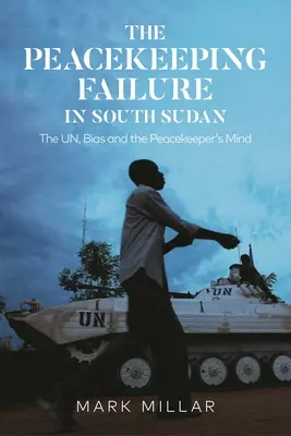 Il fallimento del peacekeeping in Sud Sudan: L'ONU, i pregiudizi e la mente del pacificatore - The Peacekeeping Failure in South Sudan: The Un, Bias and the Peacekeeper's Mind