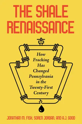 Il rinascimento dello scisto: Come il fracking ha cambiato la Pennsylvania nel XXI secolo - The Shale Renaissance: How Fracking Has Changed Pennsylvania in the Twenty-First Century
