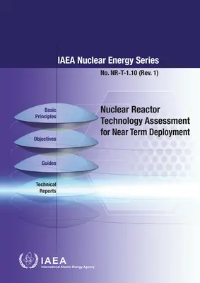 Valutazione della tecnologia dei reattori nucleari per l'impiego a breve termine: Serie Energia nucleare dell'AIEA n. Nr-T-1.10 - Nuclear Reactor Technology Assessmetn for Near Term Deployment: IAEA Nuclear Energy Series No. Nr-T-1.10