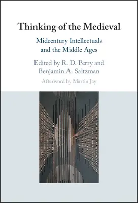 Pensare al Medioevo: Gli intellettuali di metà secolo e il Medioevo - Thinking of the Medieval: Midcentury Intellectuals and the Middle Ages