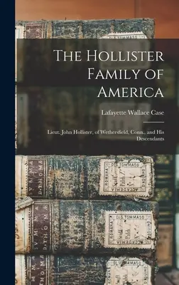 La famiglia Hollister d'America: Il tenente John Hollister, di Wethersfield, Connecticut, e la sua discendenza - The Hollister Family of America: Lieut. John Hollister, of Wethersfield, Conn., and His Descendants