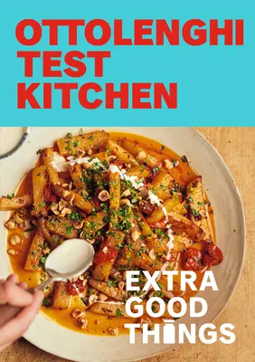 Ottolenghi Test Kitchen: Cose extra buone: Ricette audaci e vegetariane più salse fatte in casa, condimenti e altro ancora per creare una dispensa ricca di sapore. - Ottolenghi Test Kitchen: Extra Good Things: Bold, Vegetable-Forward Recipes Plus Homemade Sauces, Condiments, and More to Build a Flavor-Packed Pantry