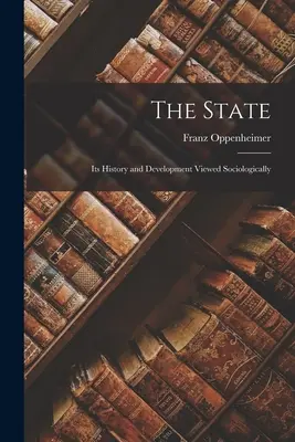 Lo Stato: La sua storia e il suo sviluppo visti sociologicamente - The State: Its History and Development Viewed Sociologically