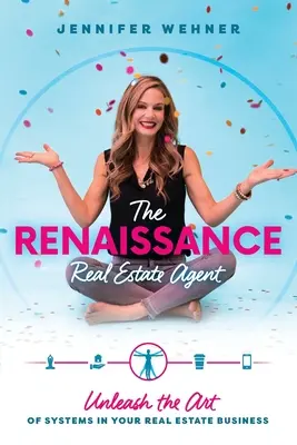 L'agente immobiliare rinascimentale: Liberare l'arte dei sistemi nella vostra attività immobiliare - The Renaissance Real Estate Agent: Unleash the Art of Systems In Your Real Estate Business
