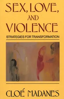 Sesso, amore e violenza: Strategie di trasformazione - Sex, Love, and Violence: Strategies for Transformation