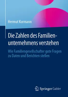 Le Zahlen di Familienunternehmens Verstehen: Come le Familiengesellschafter affrontano i dati e le informazioni più importanti - Die Zahlen Des Familienunternehmens Verstehen: Wie Familiengesellschafter Gute Fragen Zu Daten Und Berichten Stellen