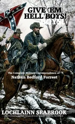 Dategli l'inferno, ragazzi! La corrispondenza militare completa di Nathan Bedford Forrest - Give 'Em Hell Boys!: The Complete Military Correspondence of Nathan Bedford Forrest