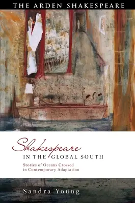 Shakespeare nel Sud globale: Storie di oceani attraversati nell'adattamento contemporaneo - Shakespeare in the Global South: Stories of Oceans Crossed in Contemporary Adaptation