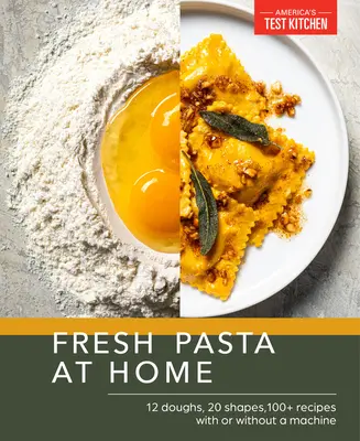 Pasta fresca a casa: 10 impasti, 20 forme, 100+ ricette, con o senza macchina - Fresh Pasta at Home: 10 Doughs, 20 Shapes, 100+ Recipes, with or Without a Machine