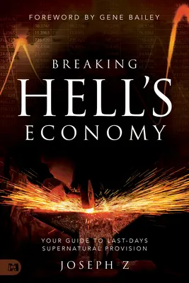 Rompere l'economia dell'inferno: La vostra guida alle provvidenze soprannaturali degli ultimi giorni - Breaking Hell's Economy: Your Guide to Last-Days Supernatural Provision
