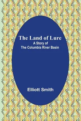 La terra del richiamo: Una storia del bacino del fiume Columbia - The Land of Lure: A Story of the Columbia River Basin