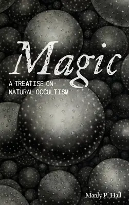 Magia: un trattato di occultismo naturale - Magic: A Treatise on Natural Occultism