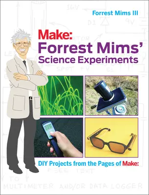 Esperimenti scientifici di Forrest Mims: Progetti fai da te dalle pagine di Make: - Forrest Mims' Science Experiments: DIY Projects from the Pages of Make:
