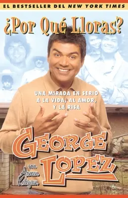 Por Qu Lloras? (Perché piangi?): Una Mirada En Serio a la Vida, El Amor, Y La Risa (Il mio lungo e duro sguardo sulla vita, l'amore e la risata) - Por Qu Lloras? (Why You Crying?): Una Mirada En Serio a la Vida, El Amor, Y La Risa (My Long, Hard Look at Life, Love, and Laughter)