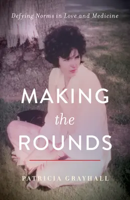 Fare il giro: Sfidare le norme in amore e in medicina - Making the Rounds: Defying Norms in Love and Medicine