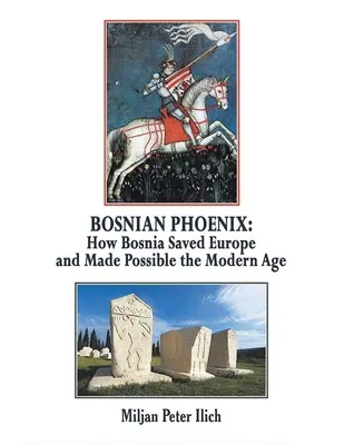 La fenice bosniaca: Come la Bosnia ha salvato l'Europa e reso possibile l'età moderna - Bosnian Phoenix: How Bosnia Saved Europe and Made Possible the Modern Age