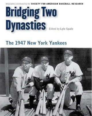 Due dinastie a cavallo: I New York Yankees del 1947 - Bridging Two Dynasties: The 1947 New York Yankees