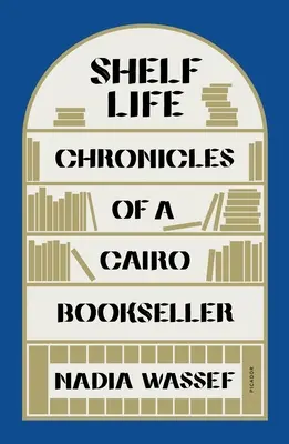 Vita da scaffale: Cronache di un libraio del Cairo - Shelf Life: Chronicles of a Cairo Bookseller