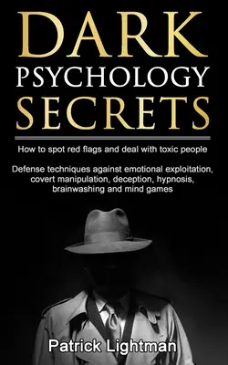 Segreti di psicologia oscura: come individuare le bandiere rosse e difendersi dalla manipolazione occulta, dallo sfruttamento emotivo, dall'inganno, dall'ipnosi, dal lavaggio del cervello... - Dark Psychology Secrets: How to spot red flags and defend against covert manipulation, emotional exploitation, deception, hypnosis, brainwashin