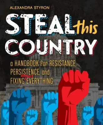 Rubare questo Paese: Un manuale per la resistenza, la persistenza e la correzione di quasi tutto - Steal This Country: A Handbook for Resistance, Persistence, and Fixing Almost Everything