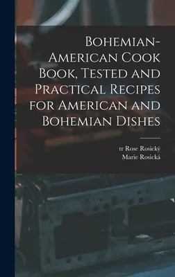Libro di cucina boemo-americana, ricette collaudate e pratiche per piatti americani e boemi - Bohemian-American Cook Book, Tested and Practical Recipes for American and Bohemian Dishes