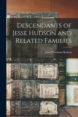 Discendenti di Jesse Hudson e famiglie collegate - Descendants of Jesse Hudson and Related Families