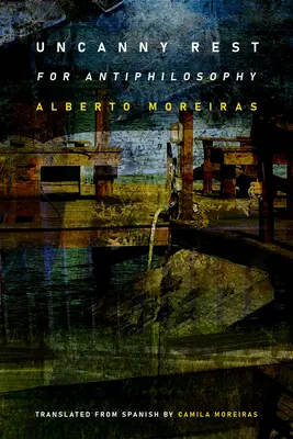 Riposo inquietante: Per l'antifilosofia - Uncanny Rest: For Antiphilosophy