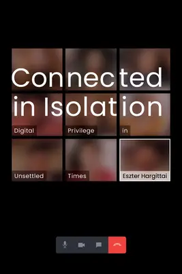 Connessi in isolamento: Privilegio digitale in tempi difficili - Connected in Isolation: Digital Privilege in Unsettled Times
