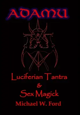 ADAMU - La magia sessuale luciferiana - Edizione Ahriman - ADAMU - Luciferian Sex Magick - Ahriman Edition