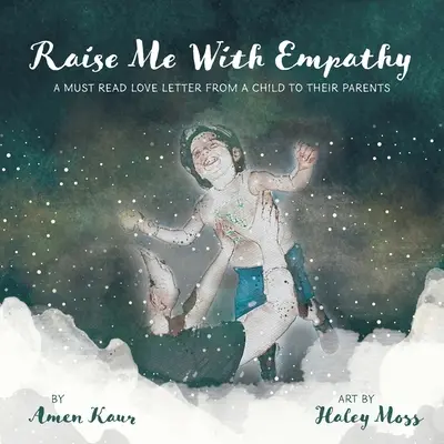 Crescermi con empatia: Una lettera d'amore da leggere assolutamente da parte di un bambino ai suoi genitori - Raise Me With Empathy: A Must Read Love Letter From a Child to their Parents