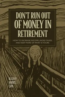 Non rimanere senza soldi in pensione: Come aumentare il reddito, evitare le tasse e conservare di più ciò che è tuo - Don't Run Out of Money in Retirement: How to Increase Income, Avoid Taxes, and Keep More of What Is Yours