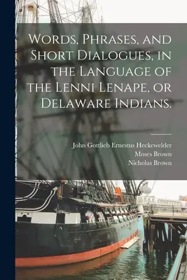 Parole, frasi e brevi dialoghi nella lingua degli indiani Lenni Lenape o Delaware. - Words, Phrases, and Short Dialogues, in the Language of the Lenni Lenape, or Delaware Indians.