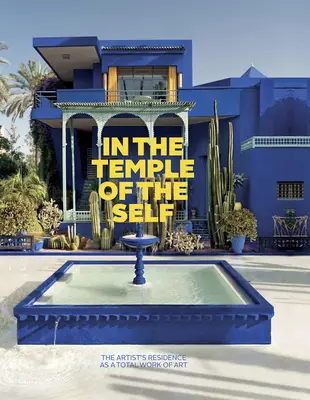 Nel tempio del sé: la residenza dell'artista come opera d'arte totale: Europa e America 1800-1948 - In the Temple of the Self: The Artist's Residence as a Total Work of Art: Europe and America 1800-1948