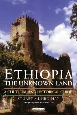 Etiopia, la terra sconosciuta: Guida storico-culturale - Ethiopia, the Unknown Land: A Cultural and Historical Guide
